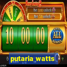 putaria watts